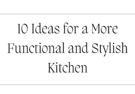 10 Ideas for a More Functional and Stylish Kitchen