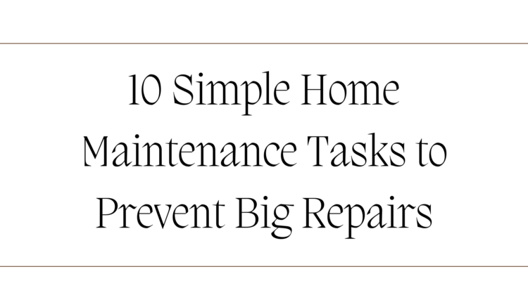 10 Simple Home Maintenance Tasks to Prevent Big Repairs