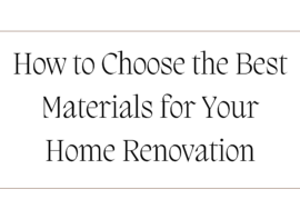 How to Choose the Best Materials for Your Home Renovation