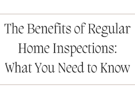 The Benefits of Regular Home Inspections What You Need to Know